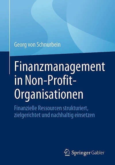Finanzmanagement Non-Profit-Organisationen: Finanzielle Ressourcen strukturiert, zielgerichtet und nachhaltig einsetzen