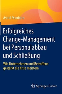 Erfolgreiches Change-Management bei Personalabbau und Schlieï¿½ung: Wie Unternehmen Betroffene gestï¿½rkt die Krise meistern