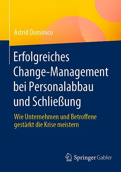 Erfolgreiches Change-Management bei Personalabbau und Schlieï¿½ung: Wie Unternehmen Betroffene gestï¿½rkt die Krise meistern