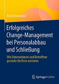 Erfolgreiches Change-Management bei Personalabbau und Schlieï¿½ung: Wie Unternehmen Betroffene gestï¿½rkt die Krise meistern