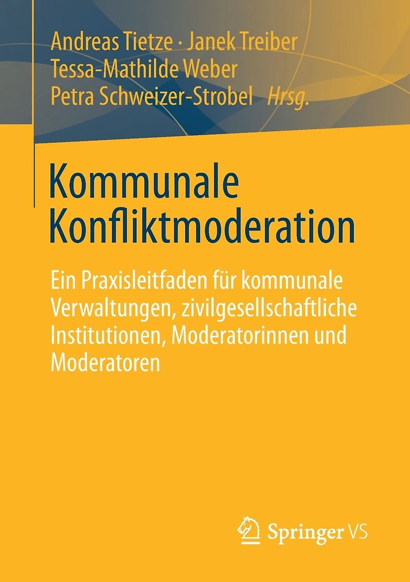 Kommunale Konfliktmoderation: Ein Praxisleitfaden für kommunale Verwaltungen, zivilgesellschaftliche Institutionen, Moderatorinnen und Moderatoren