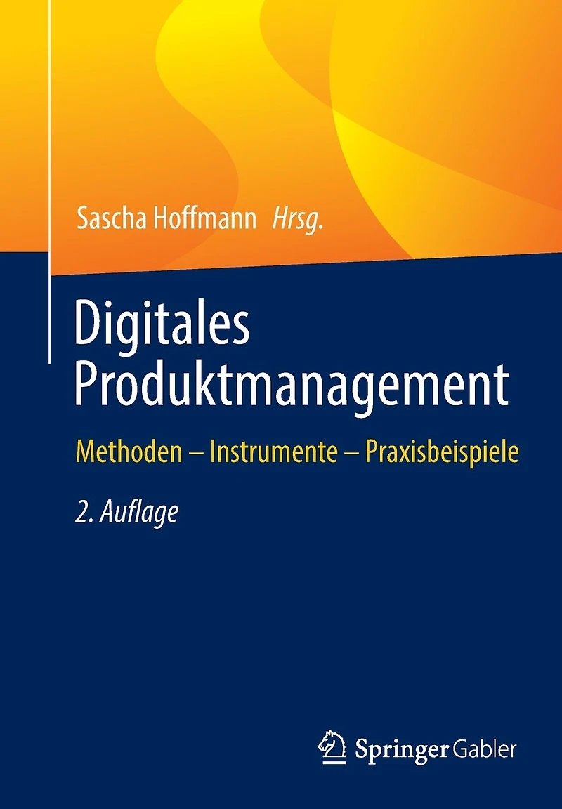 Digitales Produktmanagement: Methoden - Instrumente Praxisbeispiele