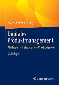 Digitales Produktmanagement: Methoden - Instrumente Praxisbeispiele