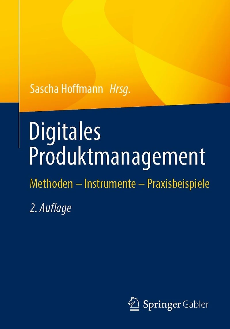 Digitales Produktmanagement: Methoden - Instrumente Praxisbeispiele
