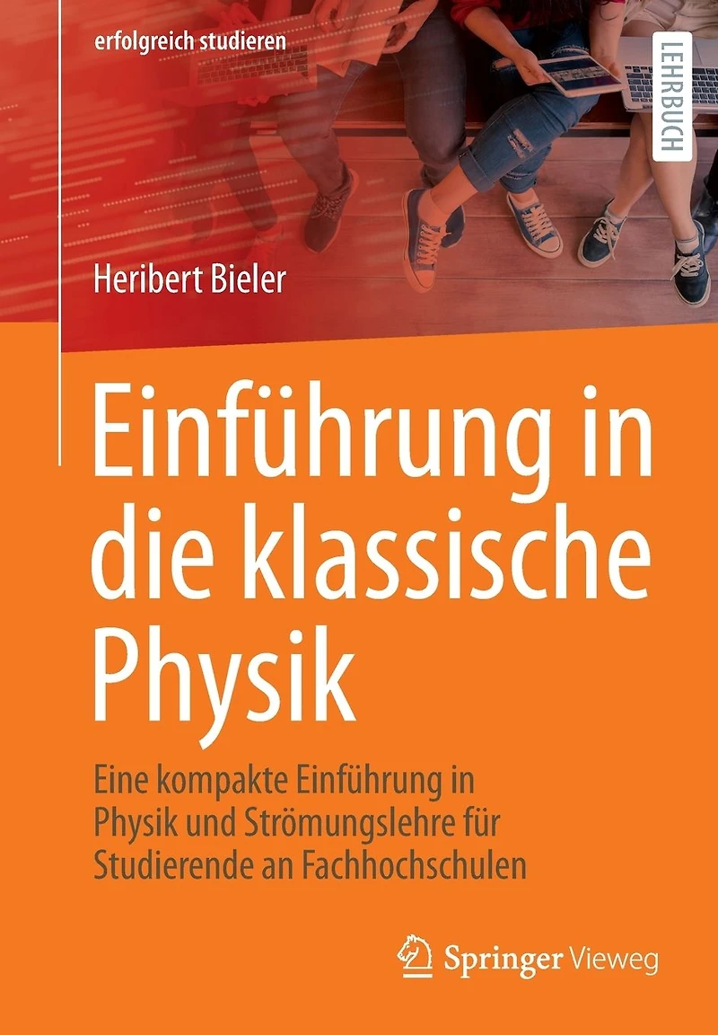Einführung in die klassische Physik: Eine kompakte Einführung in Physik und Strömungslehre für Studierende an Fachhochschulen