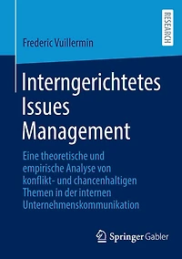 Interngerichtetes Issues Management: Eine theoretische und empirische Analyse von konflikt- chancenhaltigen Themen der internen Unternehmenskommunikation
