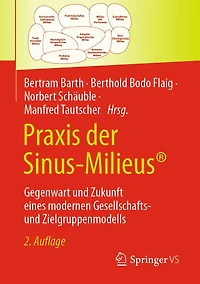 Praxis der Sinus-Milieusï¿½: Gegenwart und Zukunft eines modernen Gesellschafts- und Zielgruppenmodells