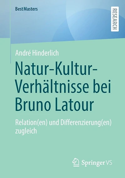 Natur-Kultur-Verhältnisse bei Bruno Latour: Relation(en) und Differenzierung(en) zugleich