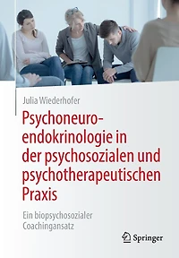 Psychoneuroendokrinologie der psychosozialen und psychotherapeutischen Praxis: Ein biopsychosozialer Coachingansatz