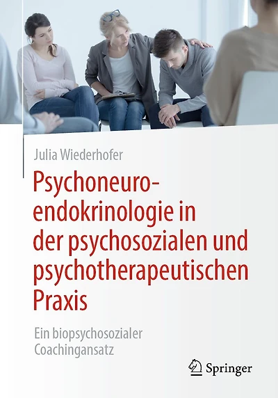 Psychoneuroendokrinologie der psychosozialen und psychotherapeutischen Praxis: Ein biopsychosozialer Coachingansatz