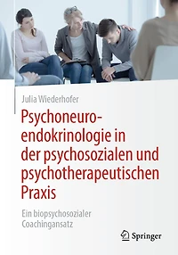 Psychoneuroendokrinologie der psychosozialen und psychotherapeutischen Praxis: Ein biopsychosozialer Coachingansatz