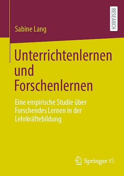 Unterrichtenlernen und Forschenlernen: Eine empirische Studie über Forschendes Lernen der Lehrkräftebildung