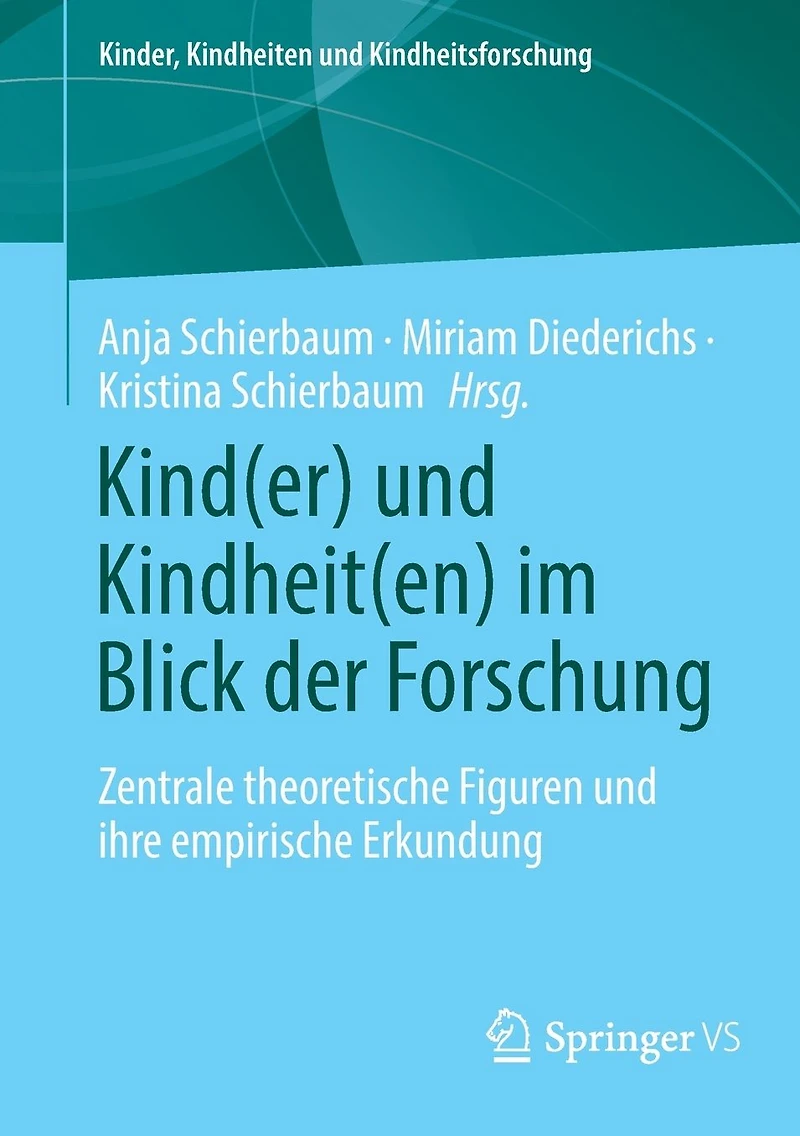 Kind(er) und Kindheit(en) im Blick der Forschung: Zentrale theoretische Figuren ihre empirische Erkundung