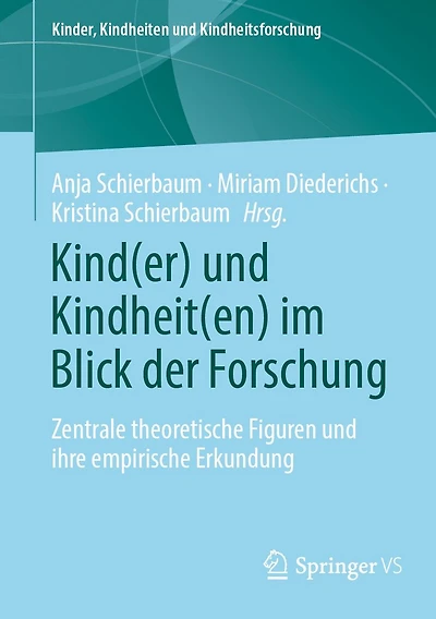 Kind(er) und Kindheit(en) im Blick der Forschung: Zentrale theoretische Figuren ihre empirische Erkundung