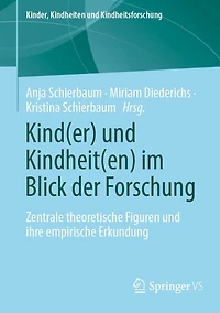 Kind(er) und Kindheit(en) im Blick der Forschung: Zentrale theoretische Figuren ihre empirische Erkundung