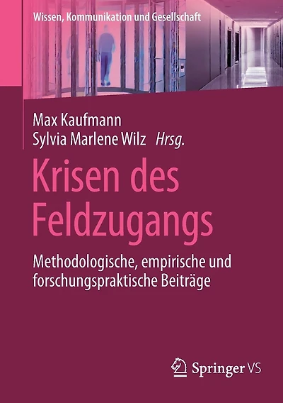 Krisen des Feldzugangs: Methodologische, empirische und forschungspraktische Beiträge