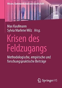 Krisen des Feldzugangs: Methodologische, empirische und forschungspraktische Beiträge