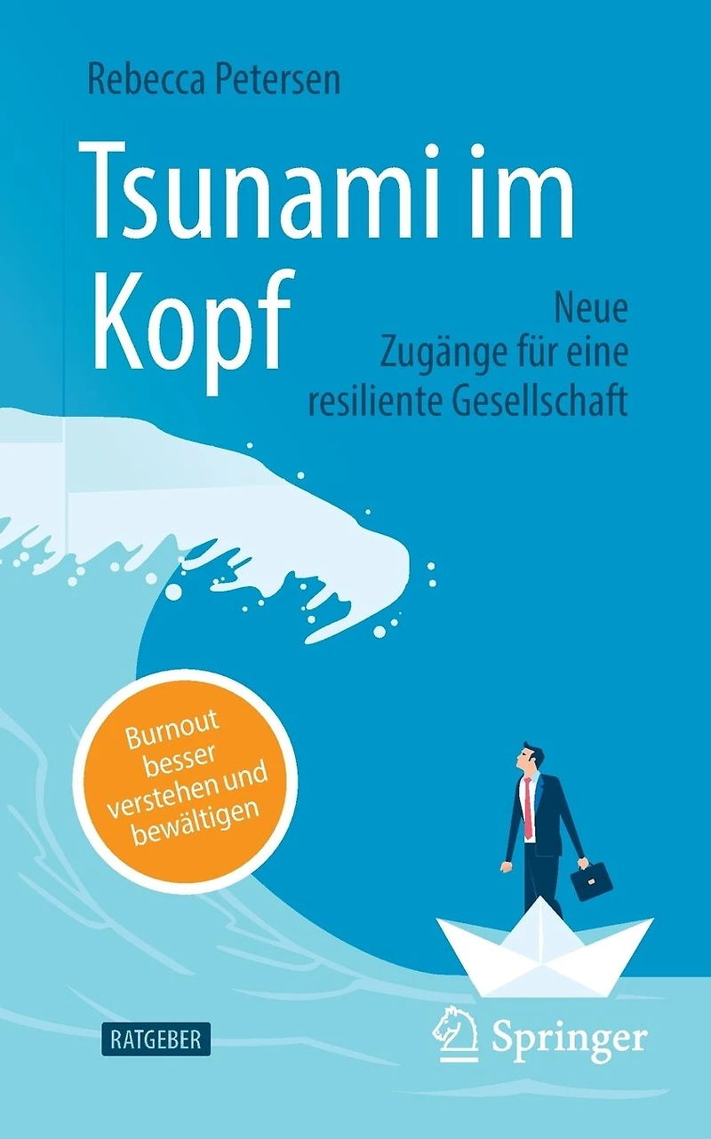 Tsunami im Kopf - Burnout besser verstehen und bewältigen: Neue Zugänge für eine resiliente Gesellschaft