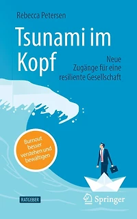 Tsunami im Kopf - Burnout besser verstehen und bewältigen: Neue Zugänge für eine resiliente Gesellschaft