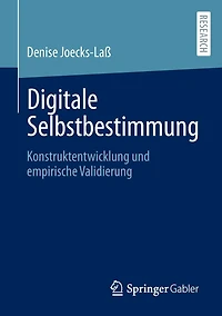 Digitale Selbstbestimmung: Konstruktentwicklung und empirische Validierung