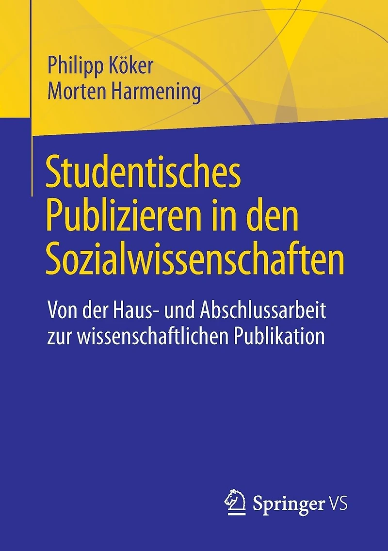 Studentisches Publizieren den Sozialwissenschaften: Von der Haus- und Abschlussarbeit zur wissenschaftlichen Publikation