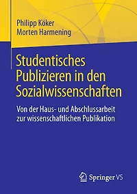 Studentisches Publizieren den Sozialwissenschaften: Von der Haus- und Abschlussarbeit zur wissenschaftlichen Publikation