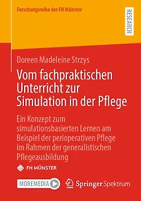 Vom fachpraktischen Unterricht zur Simulation der Pflege: Ein Konzept zum simulationsbasierten Lernen am Beispiel perioperativen Pflege im Rahmen generalistischen Pflegeausbildung