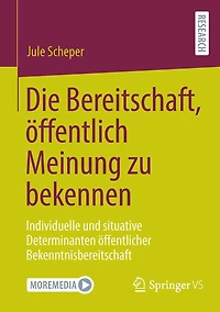 Die Bereitschaft, ï¿½ffentlich Meinung zu bekennen: Individuelle und situative Determinanten ï¿½ffentlicher Bekenntnisbereitschaft