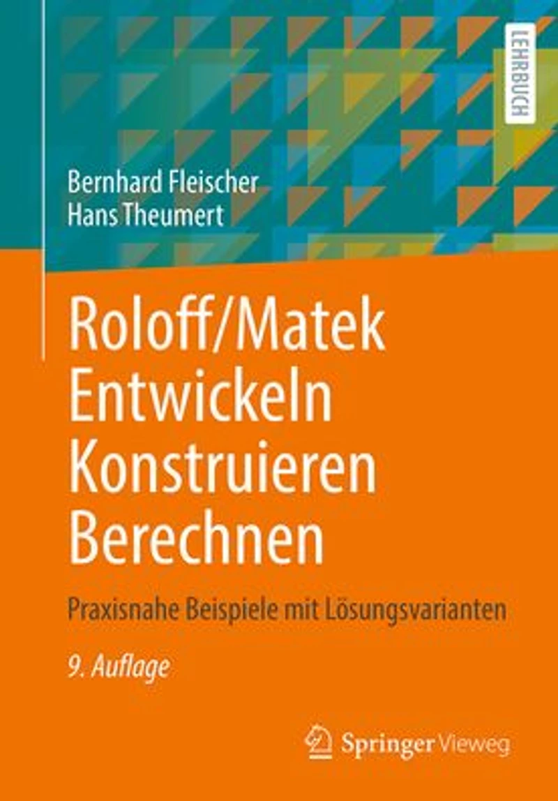 Roloff/Matek Entwickeln Konstruieren Berechnen: Praxisnahe Beispiele mit Lösungsvarianten