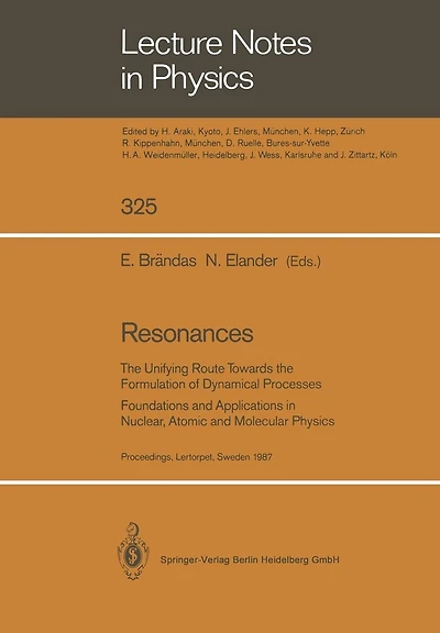 Resonances: The Unifying Route Towards the Formulation of Dynamical Processes Foundations and Applications in Nuclear, Atomic and Molecular Physics