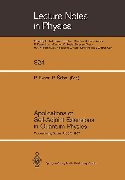 Applications of Self-Adjoint Extensions in Quantum Physics: Proceedings of a Conference Held at the Laboratory of Theoretical Physics, JINR, Dubna, USSR, September 29-October 1, 1987