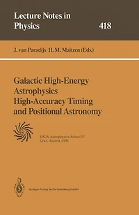 Galactic High-Energy Astrophysics High-Accuracy Timing and Positional Astronomy: Lectures Held at the Astrophysics School IV Organized by the European Astrophysics Doctoral Network (EADN) in Graz, Austria, 19-31 August 1991