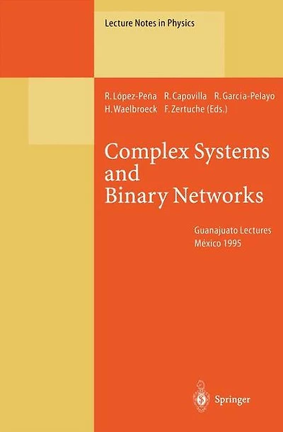 Complex Systems and Binary Networks: Guanajuato Lectures, Held at Guanajuato, México, 16 - 22 January 1995