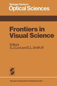 Frontiers in Visual Science: Proceedings of the University of Houston College of Optometry Dedication Symposium, Houston, Texas, USA, March, 1977