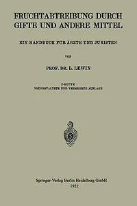 Die Fruchtabtreibung Durch Gifte und Andere Mittel: Ein Handbuch für Ärzte und Juristen