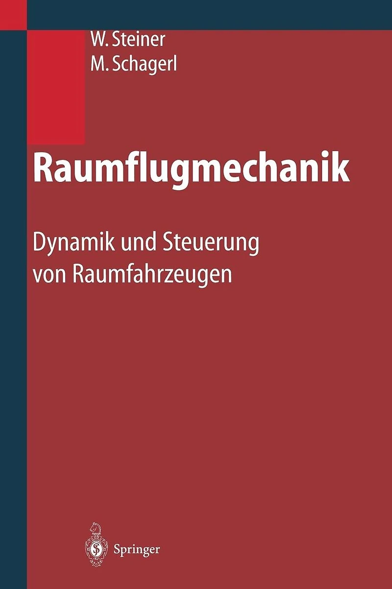 Raumflugmechanik: Dynamik und Steuerung von Raumfahrzeugen