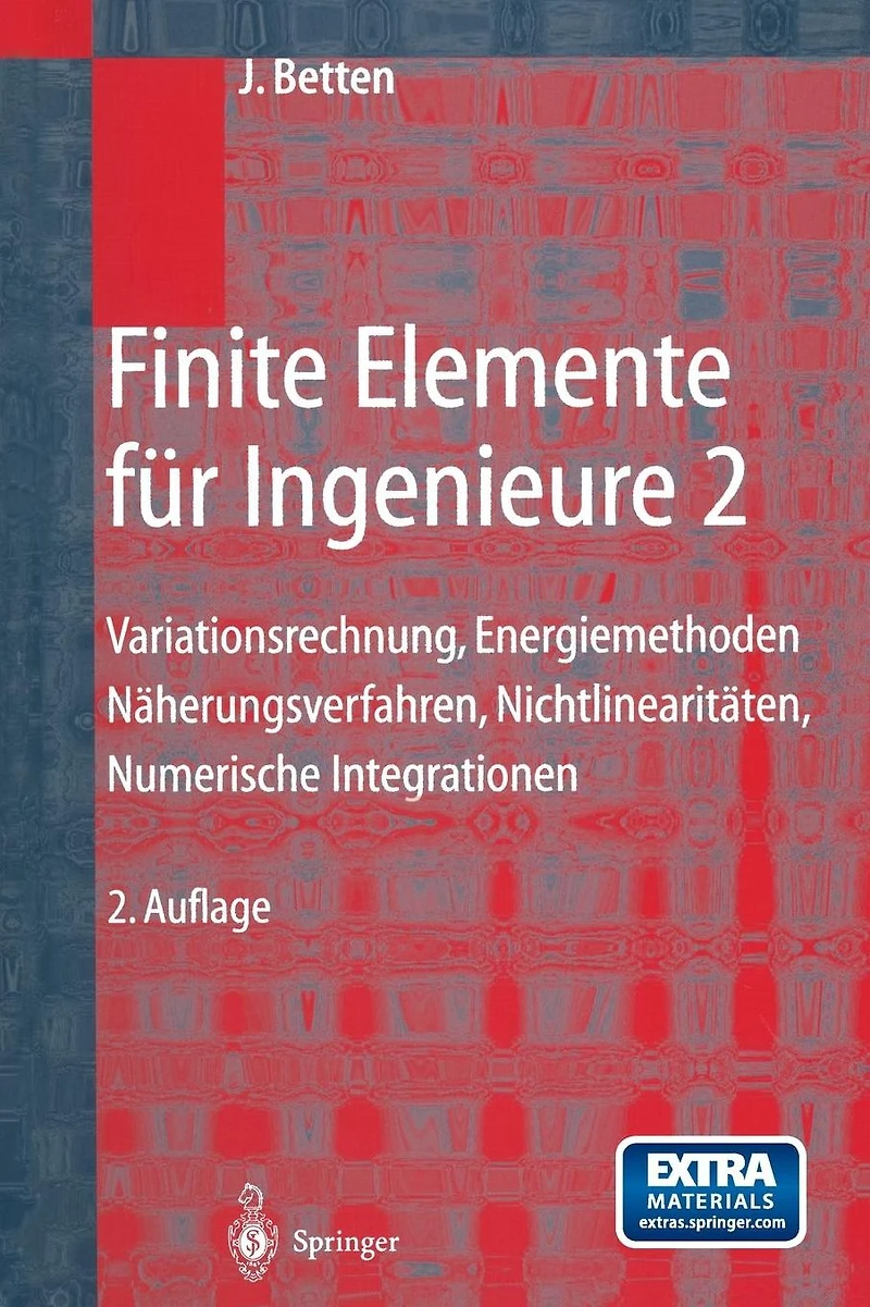 Finite Elemente für Ingenieure 2: Variationsrechnung, Energiemethoden, Näherungsverfahren, Nichtlinearitäten, Numerische Integrationen