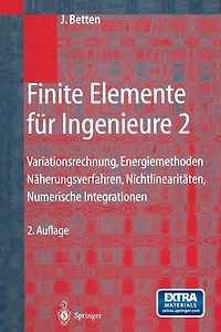 Finite Elemente für Ingenieure 2: Variationsrechnung, Energiemethoden, Näherungsverfahren, Nichtlinearitäten, Numerische Integrationen
