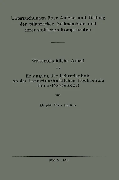 Untersuchungen über Aufbau und Bildung der pflanzlichen Zellmembran und ihrer stofflichen Komponenten: Wissenschaftliche Arbeit zur Erlangung der Lehrerlaubnis an der Landwirtschaftlichen Hochschule Bonn-Poppelsdorf