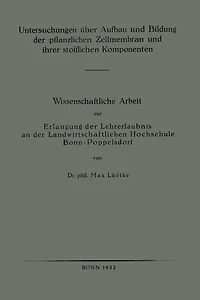 Untersuchungen über Aufbau und Bildung der pflanzlichen Zellmembran und ihrer stofflichen Komponenten: Wissenschaftliche Arbeit zur Erlangung der Lehrerlaubnis an der Landwirtschaftlichen Hochschule Bonn-Poppelsdorf
