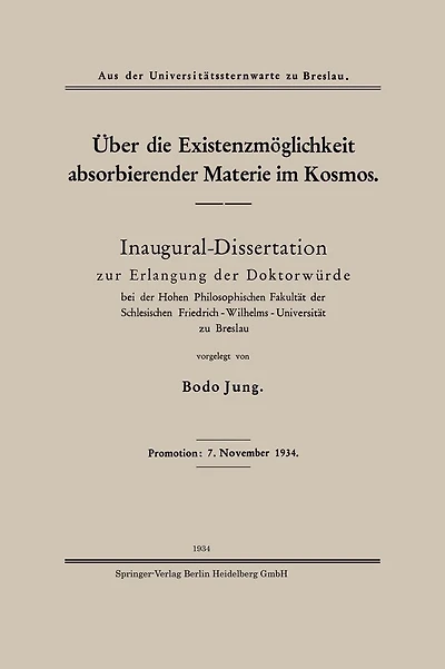 Über die Existenzmöglichkeit absorbierender Materie im Kosmos: Inaugural-Dissertation zur Erlangung der Doktorwürde bei der Hohen Philosophischen Fakultät der Schlesischen Friedrich-Wilhelms-Universität zu Breslau