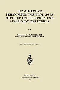 Die Operative Behandlung des Prolapses Mittelst Interposition und Suspension des Uterus