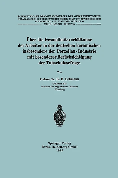 ï¿½ber die Gesundheitsverhï¿½ltnisse der Arbeiter in der deutschen keramischen insbesondere der Porzellan - Industrie mit besonderer Berï¿½cksichtigung der Tuberkulosefrage