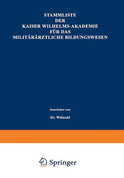 Stammliste der Kaiser Wilhelms-Akademie für das militärärztliche Bildungswesen: Im Auftrage der Medizinal-Abteilung des Königl. Kriegsministeriums unter Benutzung amtlicher Quellen