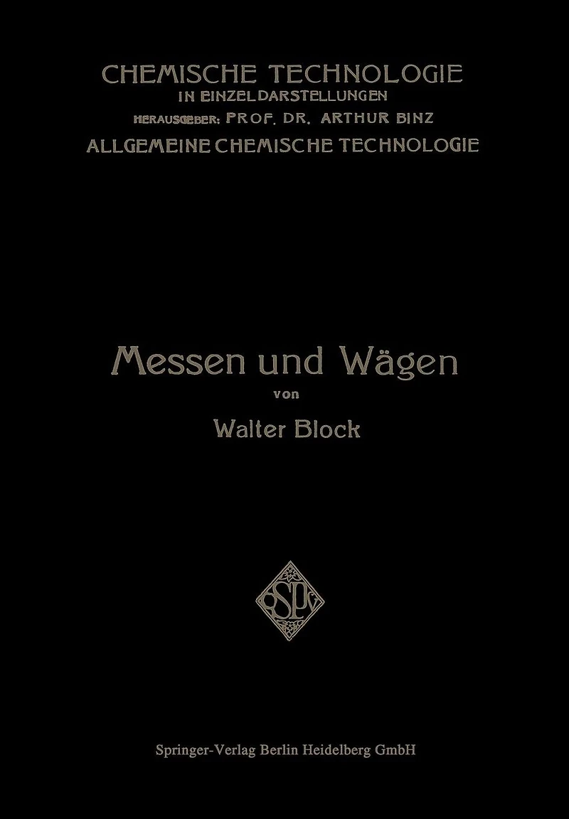 Messen und Wägen: Ein Lehr- und Handbuch Insbesondere für Chemiker