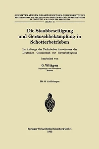 Die Staubbeseitigung und Gerï¿½uschbekï¿½mpfung in Schotterbetrieben: Im Auftrage des Technischen Ausschusses der Deutschen Gesellschaft fï¿½r Gewerbehygiene