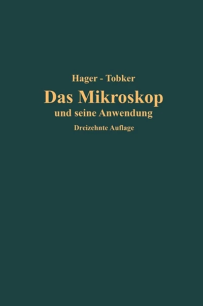 Das Mikroskop und seine Anwendung: Handbuch der praktischen Mikroskopie und Anleitung zu mikroskopischen Untersuchungen