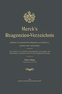 Merck's Reagenzien-Verzeichnis enthaltend die gebräuchlichen Reagenzien und Reaktionen, geordnet nach Autorennamen: Zum Gebrauch für chemische, pharmazeutische, physiologische und bakteriologische Laboratorien sowie für klinisch-diagnostische Zwecke