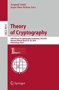 Theory of Cryptography: 12th International Conference, TCC 2015, Warsaw, Poland, March 23-25, 2015, Proceedings, Part I