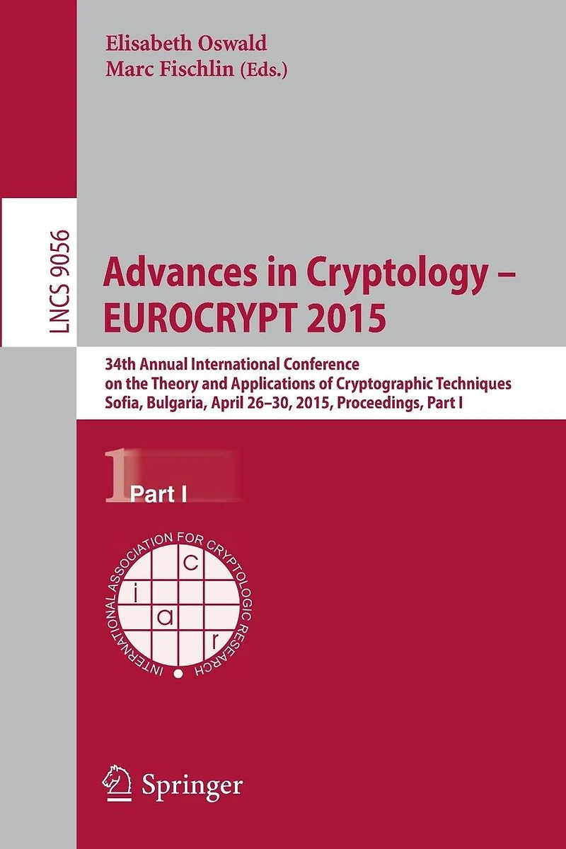 Advances in Cryptology - EUROCRYPT 2015: 34th Annual International Conference on the Theory and Applications of Cryptographic Techniques, Sofia, Bulgaria, April 26-30, 2015, Proceedings, Part I